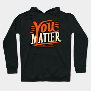 YOU MATTER - TYPOGRAPHY INSPIRATIONAL QUOTES Hoodie